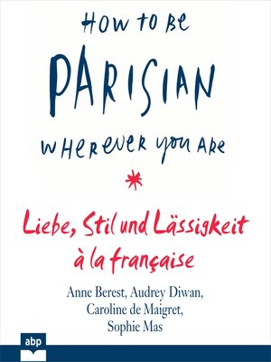 cover image of How to Be Parisian wherever you are--Liebe, Stil und Lässigkeit à la française (Ungekürzt)